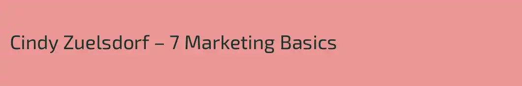Cindy Zuelsdorf – 7 Marketing Basics
